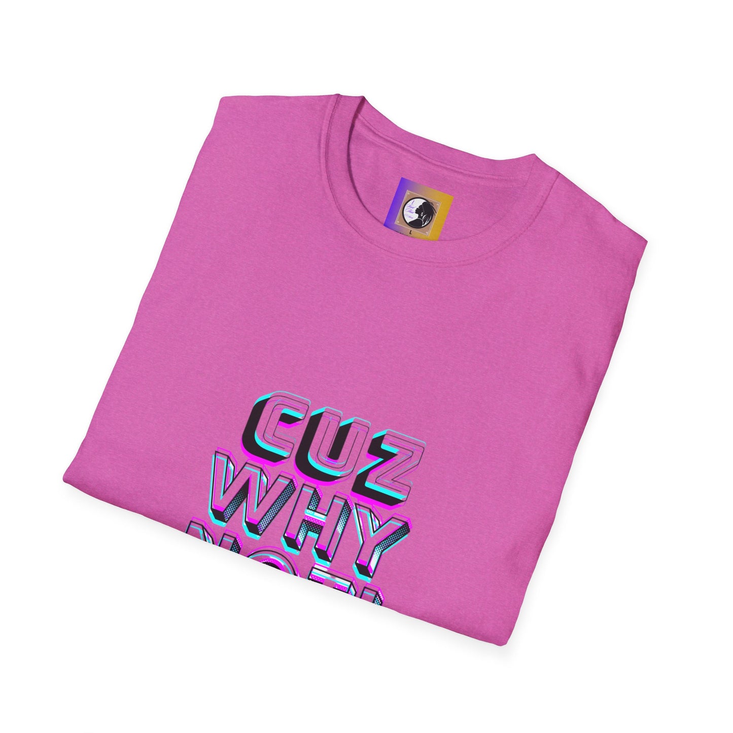 Unisex Graphic T-Shirt - 'Cuz Why Not!'