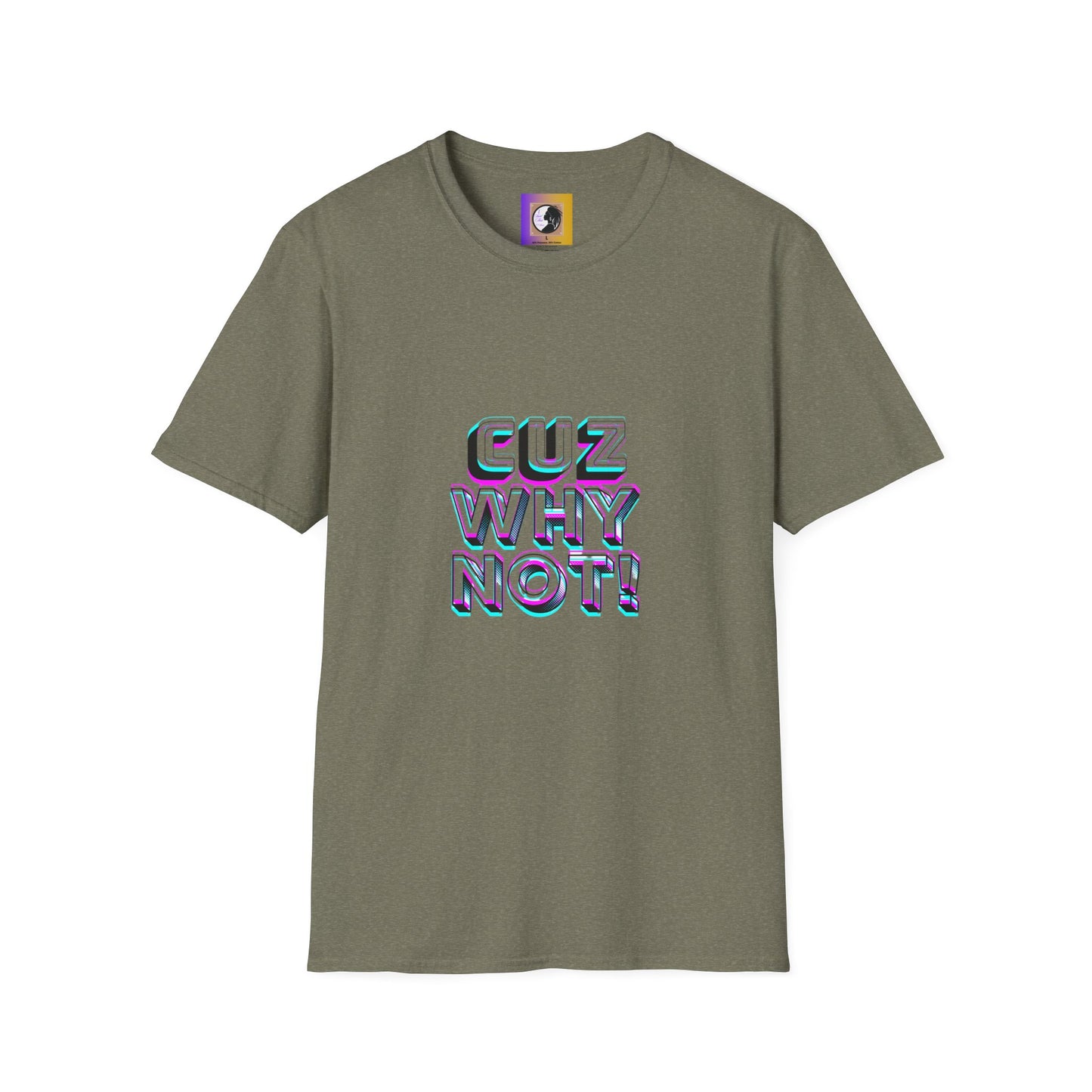 Unisex Graphic T-Shirt - 'Cuz Why Not!'