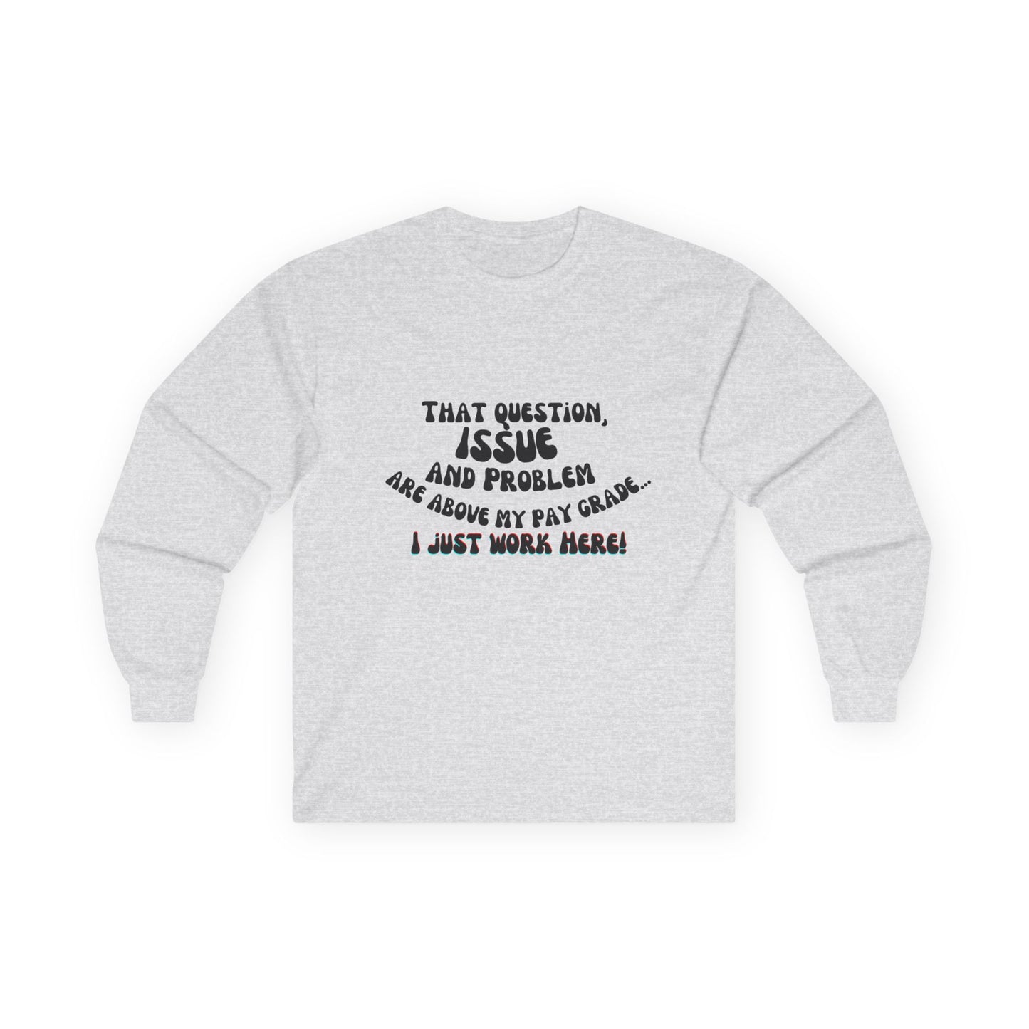 I just work here! Long Sleeve
