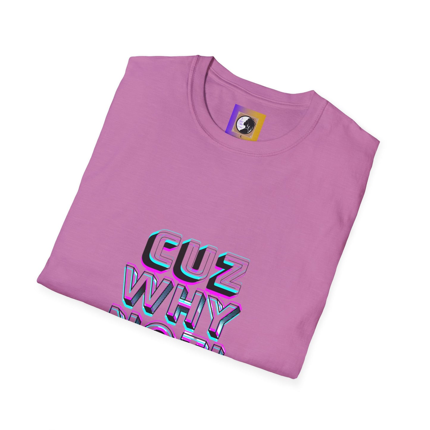 Unisex Graphic T-Shirt - 'Cuz Why Not!'