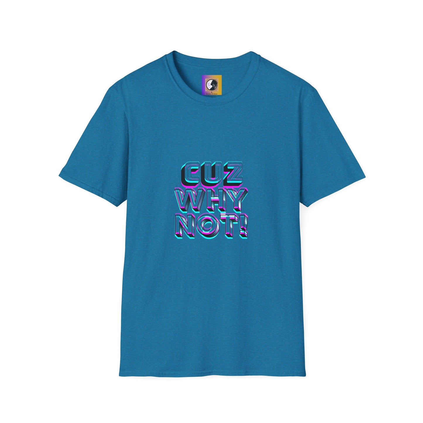 Unisex Graphic T-Shirt - 'Cuz Why Not!'