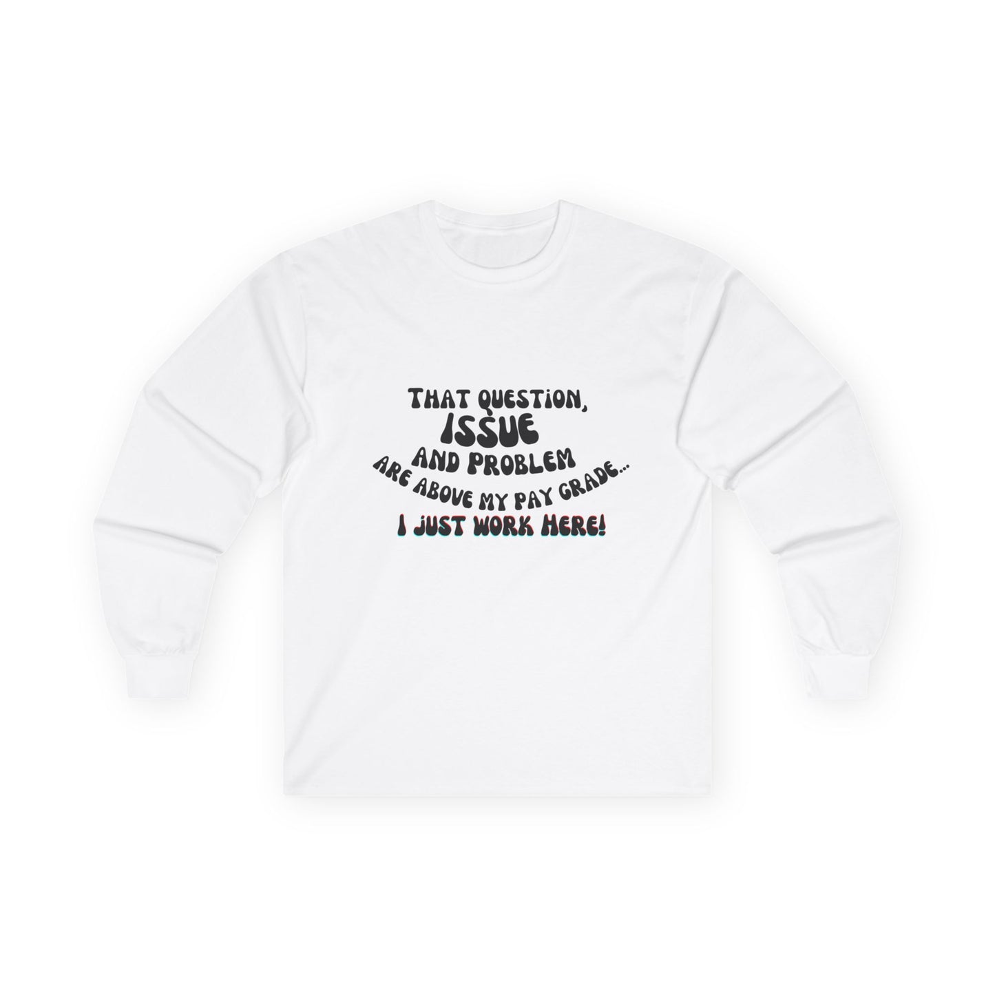 I just work here! Long Sleeve