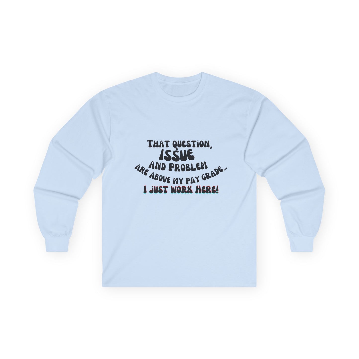 I just work here! Long Sleeve