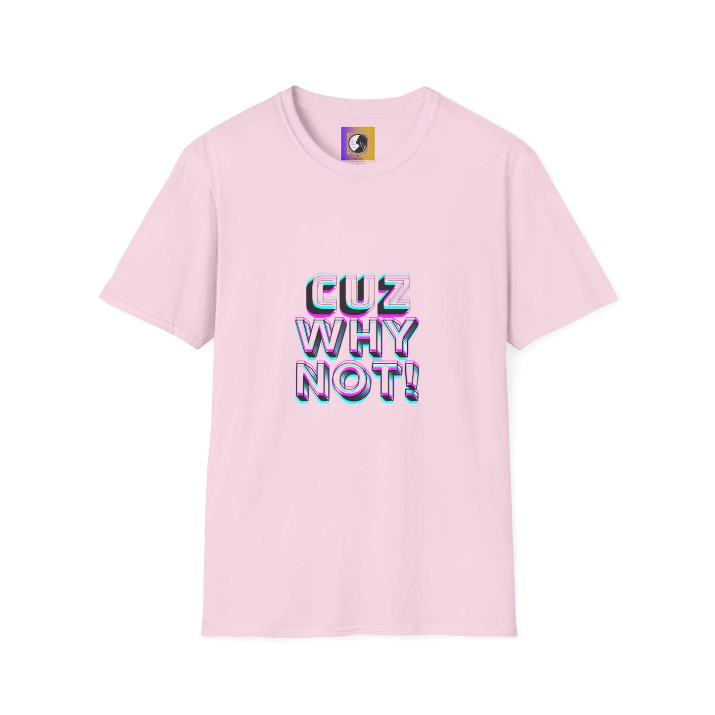 Unisex Graphic T-Shirt - 'Cuz Why Not!'