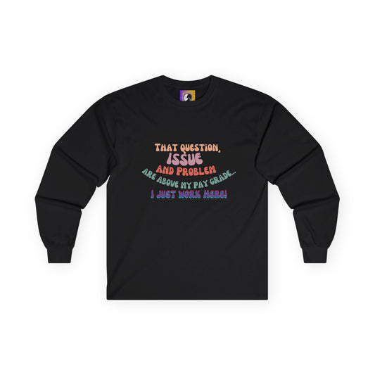 I Just work here!  Long Sleeve