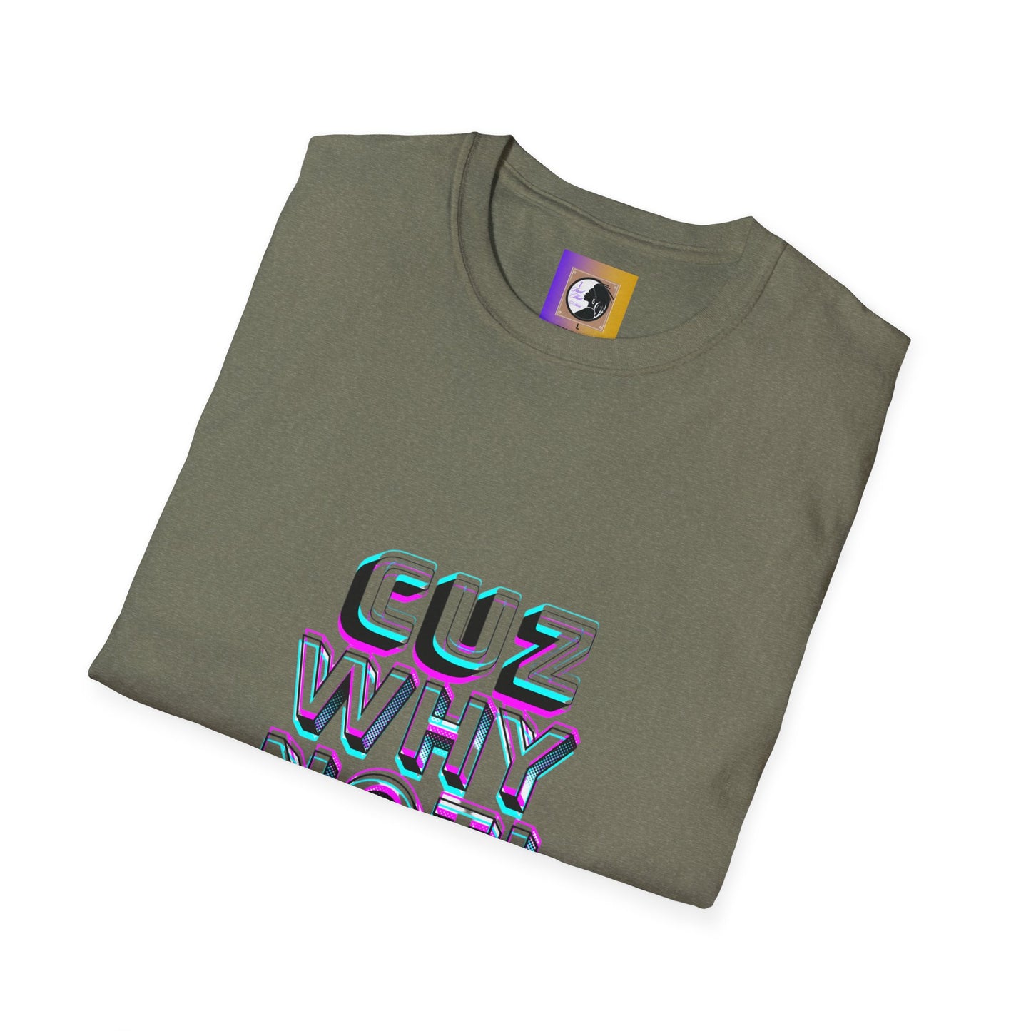 Unisex Graphic T-Shirt - 'Cuz Why Not!'