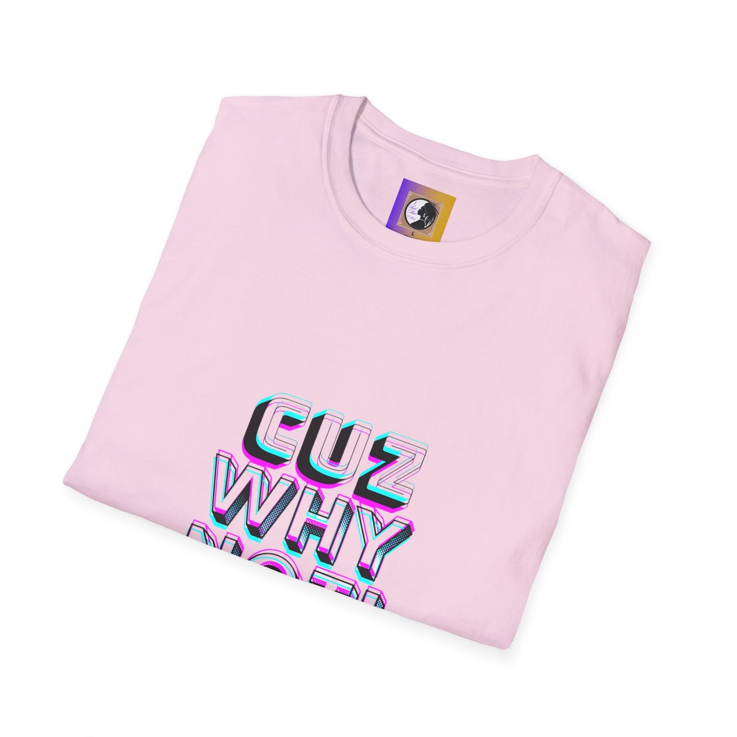 Unisex Graphic T-Shirt - 'Cuz Why Not!'
