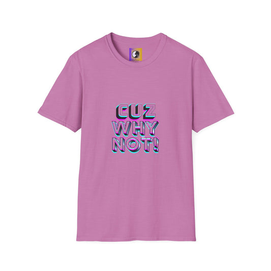 Unisex Graphic T-Shirt - 'Cuz Why Not!'