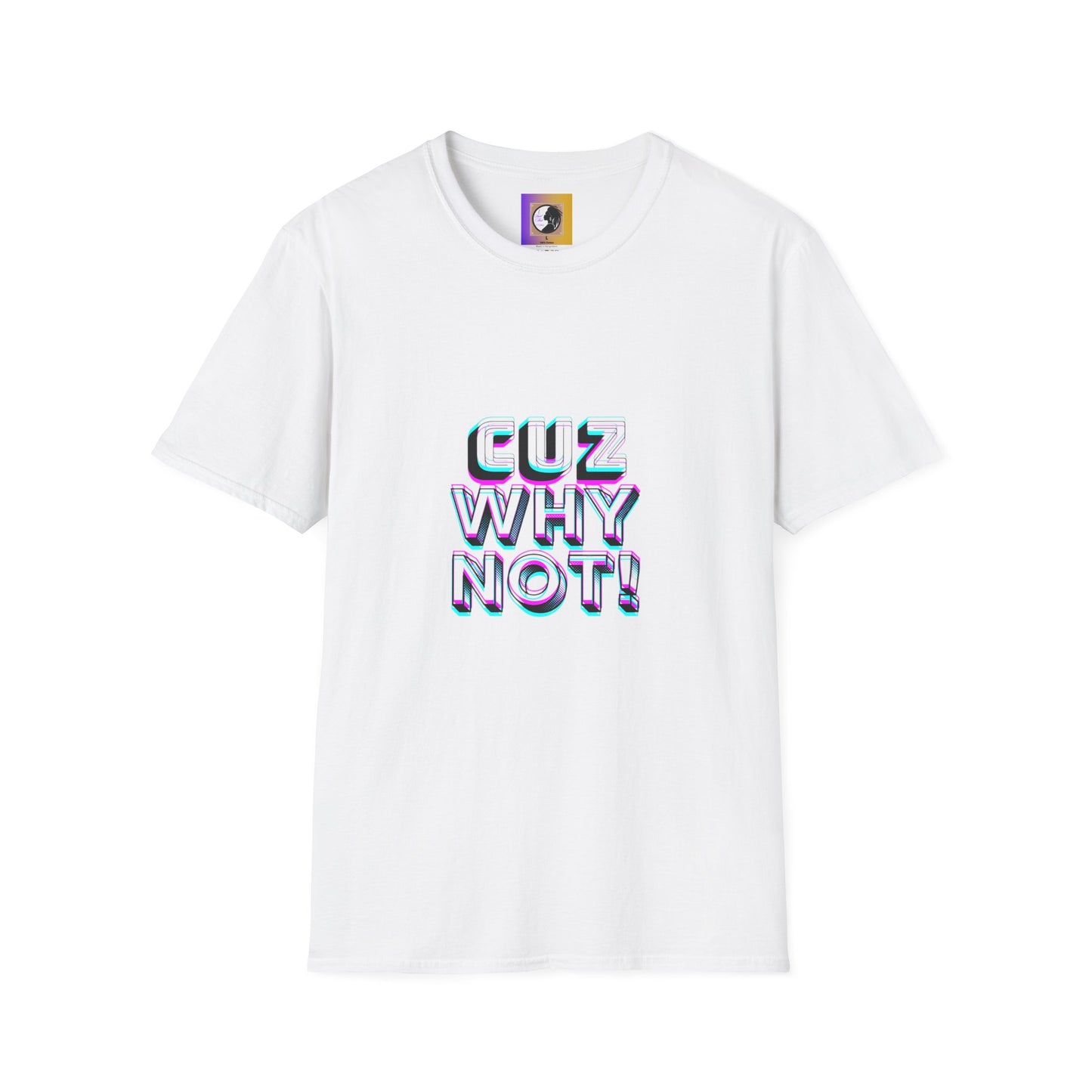 Unisex Graphic T-Shirt - 'Cuz Why Not!'