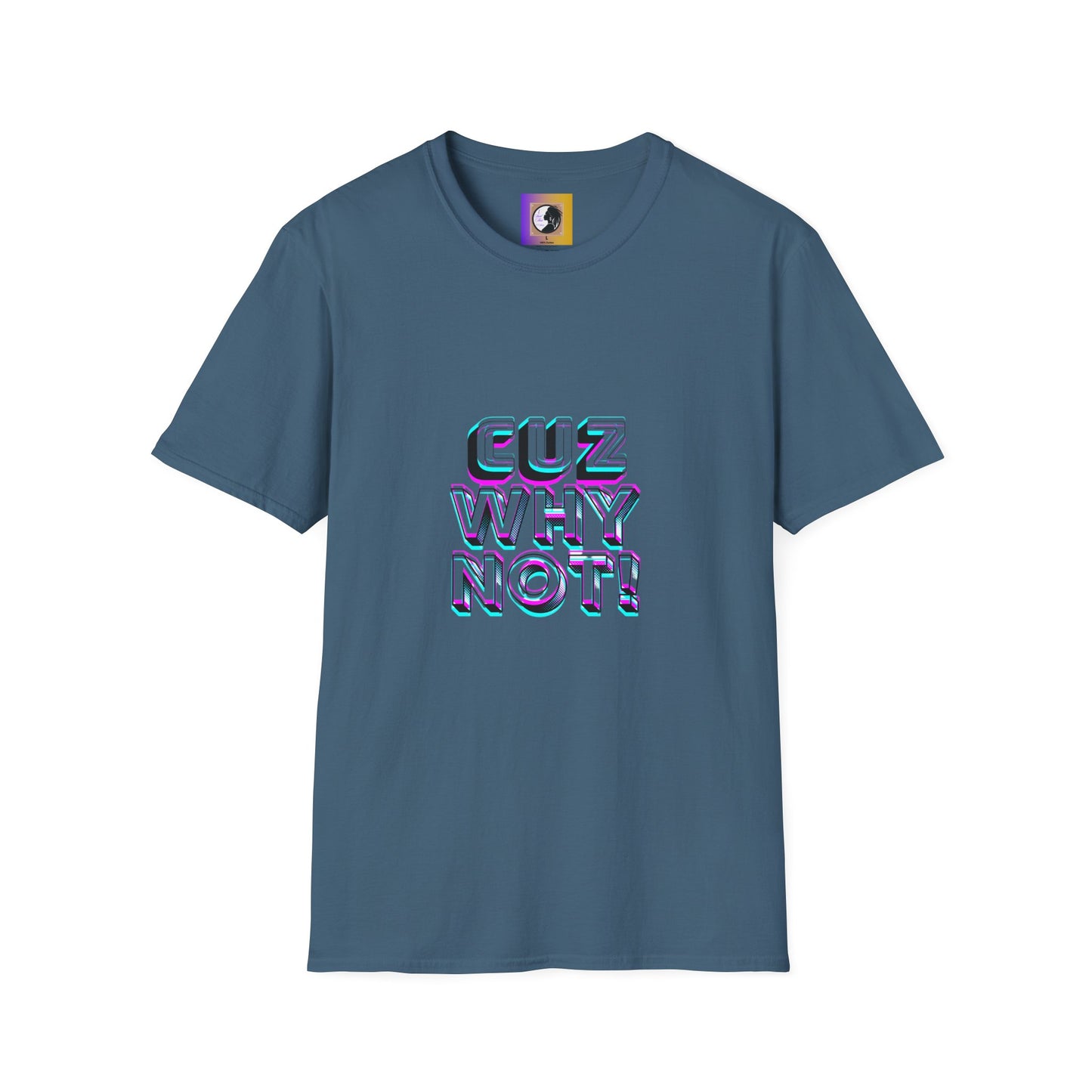 Unisex Graphic T-Shirt - 'Cuz Why Not!'