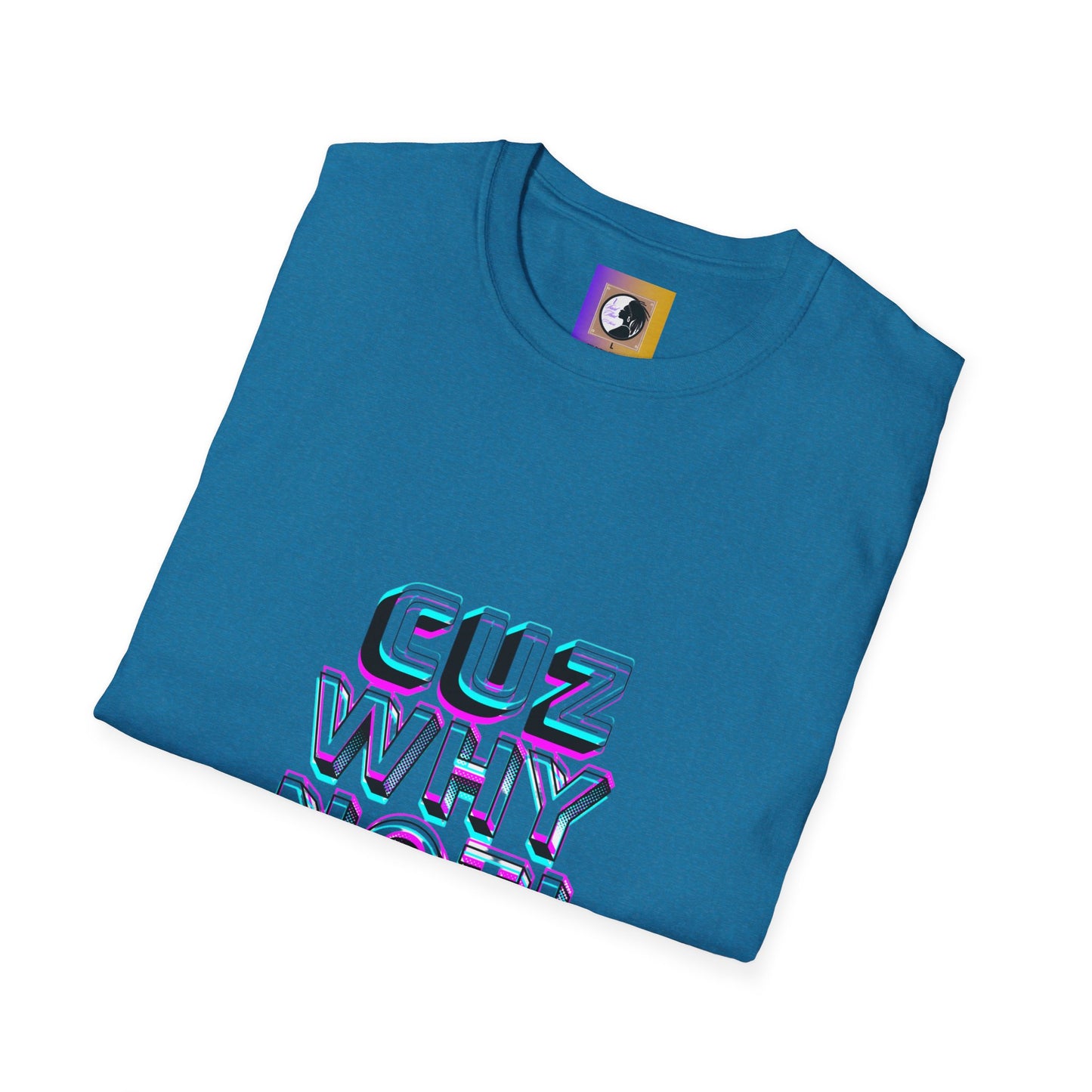 Unisex Graphic T-Shirt - 'Cuz Why Not!'