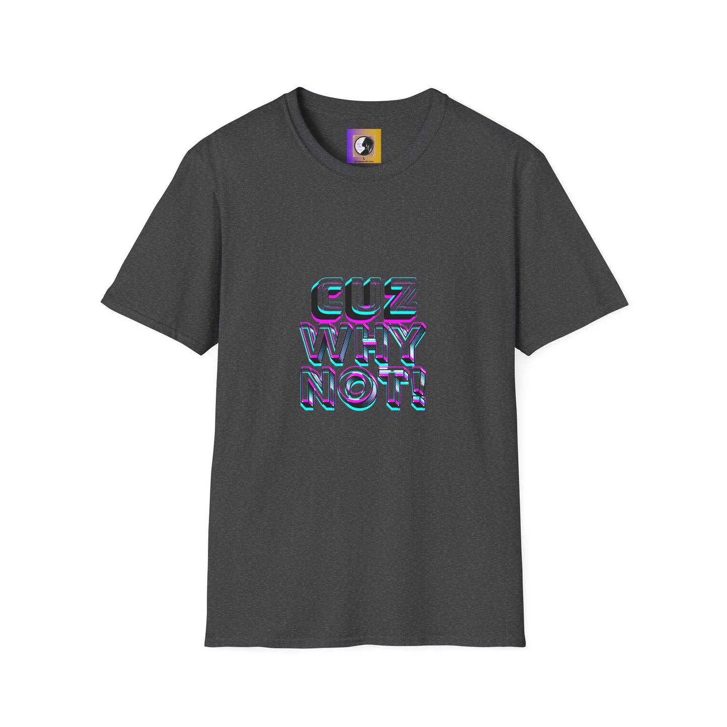 Unisex Graphic T-Shirt - 'Cuz Why Not!'