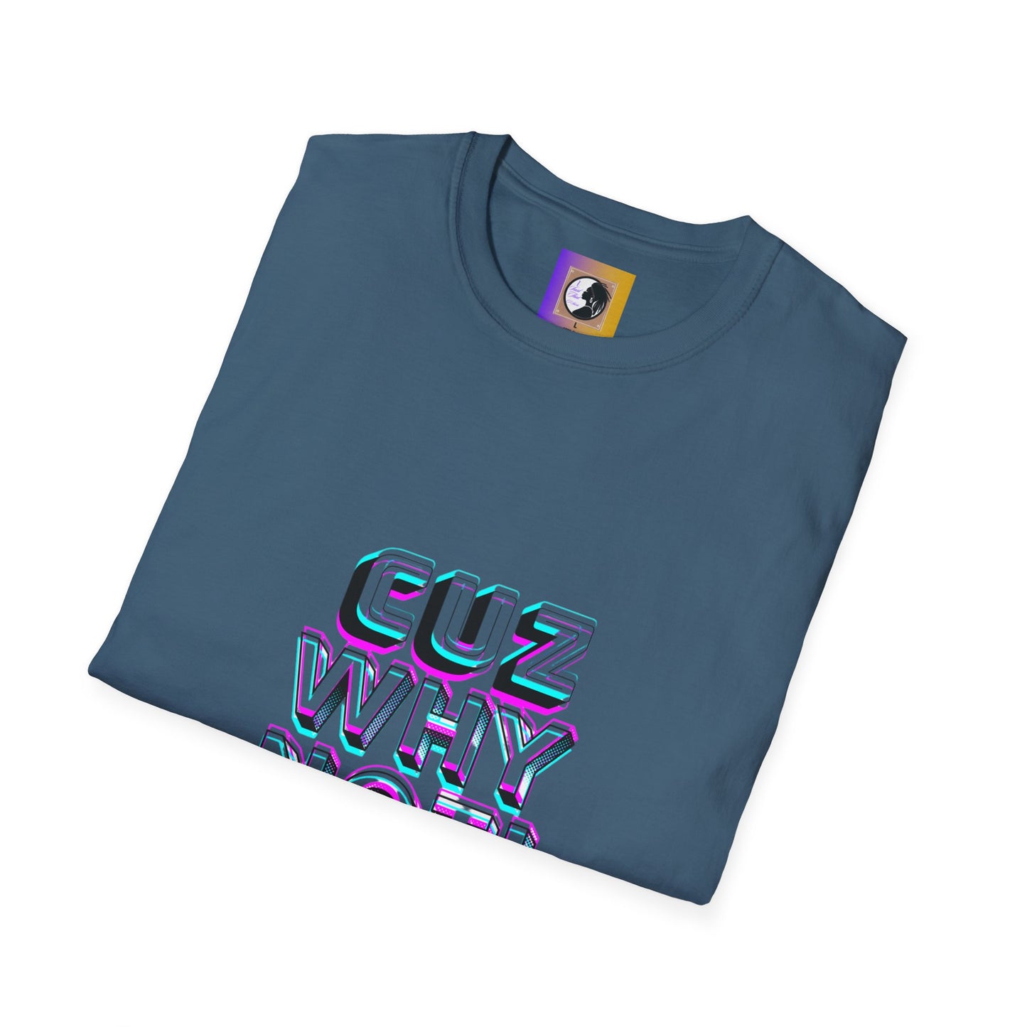 Unisex Graphic T-Shirt - 'Cuz Why Not!'