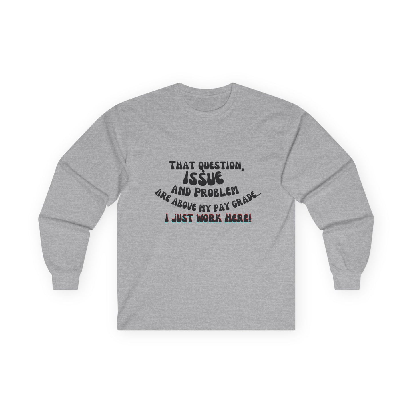I just work here! Long Sleeve