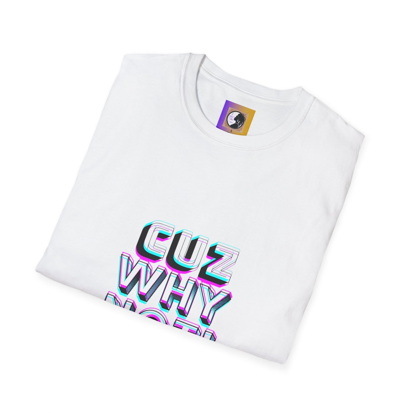 Unisex Graphic T-Shirt - 'Cuz Why Not!'