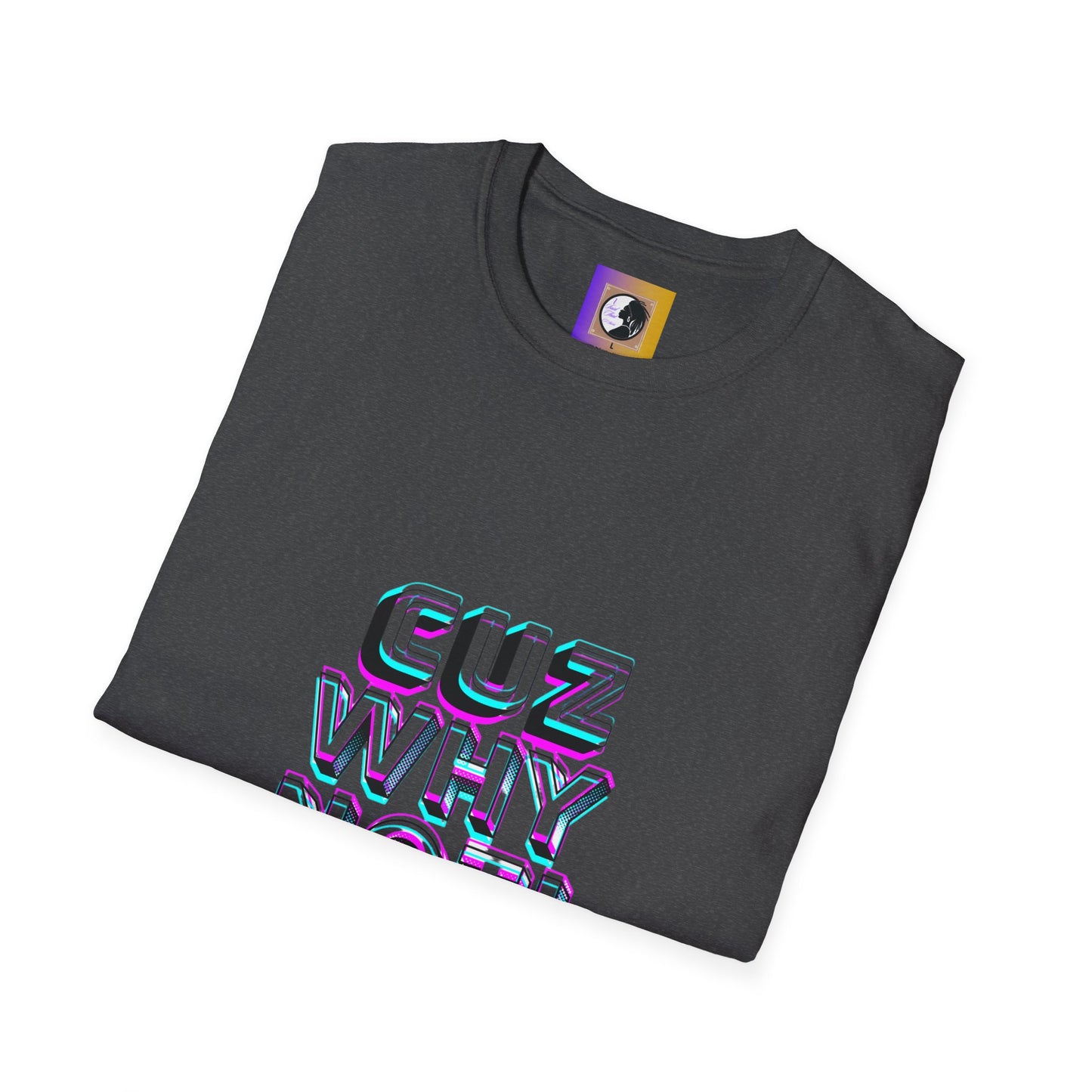Unisex Graphic T-Shirt - 'Cuz Why Not!'